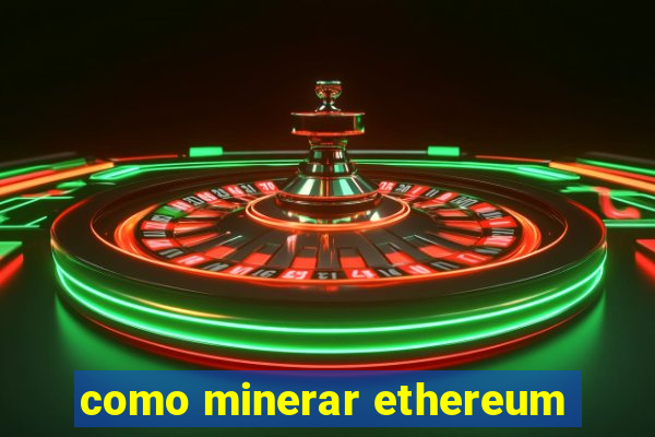 como minerar ethereum